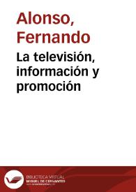 La televisión, información y promoción / Fernando Alonso y Felicidad Orquín | Biblioteca Virtual Miguel de Cervantes