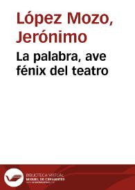 La palabra, ave fénix del teatro / Jerónimo López Mozo | Biblioteca Virtual Miguel de Cervantes