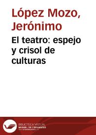 El teatro: espejo y crisol de culturas / Jerónimo López Mozo | Biblioteca Virtual Miguel de Cervantes