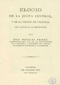 Elogio de la Junta Central y de la ciudad de Valencia que tanto la ha promovido | Biblioteca Virtual Miguel de Cervantes