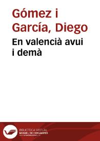 En valencià avui i demà / Diego Gómez i García | Biblioteca Virtual Miguel de Cervantes