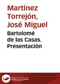 Bartolomé de las Casas. Presentación / José Miguel Martínez Torrejón | Biblioteca Virtual Miguel de Cervantes