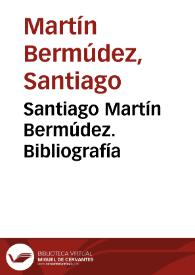 Santiago Martín Bermúdez. Bibliografía | Biblioteca Virtual Miguel de Cervantes
