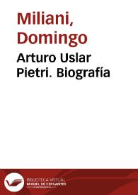 Arturo Uslar Pietri. Biografía / Domingo Miliani | Biblioteca Virtual Miguel de Cervantes