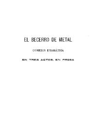 El becerro de metal : comedia dramática en tres actos, en prosa / Emilia Pardo Bazán | Biblioteca Virtual Miguel de Cervantes