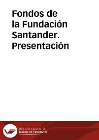 Fondos de la Fundación Santander. Presentación | Biblioteca Virtual Miguel de Cervantes