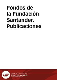 Fondos de la Fundación Santander. Publicaciones | Biblioteca Virtual Miguel de Cervantes