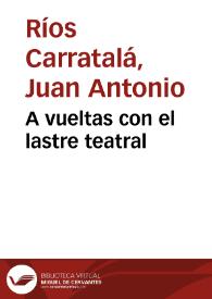 A vueltas con el lastre teatral / Juan A. Ríos Carratalá | Biblioteca Virtual Miguel de Cervantes