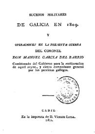 Sucesos militares de Galicia en 1809 y operaciones en la presente Guerra del coronel Don Manuel García del Barrio | Biblioteca Virtual Miguel de Cervantes