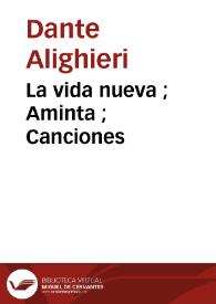 La vida nueva ; Aminta ; Canciones / Dante Alighieri, Torquato Tasso, Francesca Petrarca | Biblioteca Virtual Miguel de Cervantes