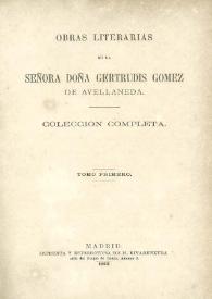 Obras literarias de la Señora Doña Gertrudis Gómez de Avellaneda. Colección completa. Tomo 1 | Biblioteca Virtual Miguel de Cervantes