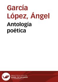 Antología poética / Ángel García López | Biblioteca Virtual Miguel de Cervantes