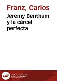 Jeremy Bentham y la cárcel perfecta / Carlos Franz | Biblioteca Virtual Miguel de Cervantes