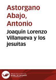 Joaquín Lorenzo Villanueva y los jesuitas / Antonio Astorgano Abajo | Biblioteca Virtual Miguel de Cervantes