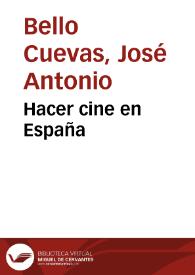 Hacer cine en España / José Antonio Bello Cuevas | Biblioteca Virtual Miguel de Cervantes