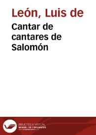 Cantar de cantares de Salomón / Fray Luis de León; editor literario Javier San José Lera | Biblioteca Virtual Miguel de Cervantes