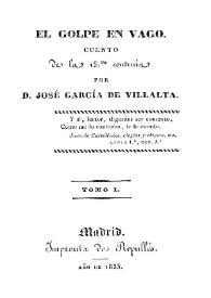 El golpe en vago : cuento de la decimoctava centuria. Tomo 1 / por D. José García de Villalta | Biblioteca Virtual Miguel de Cervantes
