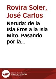 Neruda: de la Isla Eros a la Isla Mito. Pasando por la Isla de la Memoria | Biblioteca Virtual Miguel de Cervantes