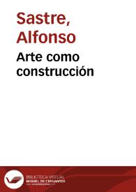 Arte como construcción / Alfonso Sastre | Biblioteca Virtual Miguel de Cervantes