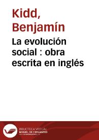 La evolución social : obra escrita en inglés / por Benjamín Kidd | Biblioteca Virtual Miguel de Cervantes