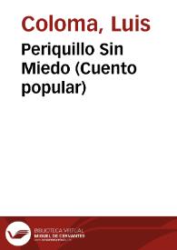 Periquillo Sin Miedo (Cuento popular) / por el P. Luis Coloma de la Compañía de Jesús | Biblioteca Virtual Miguel de Cervantes