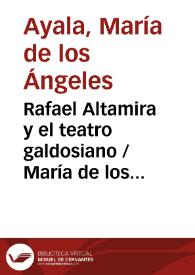 Rafael Altamira y el teatro galdosiano / María de los Ángeles Ayala | Biblioteca Virtual Miguel de Cervantes