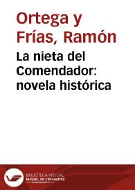 La nieta del Comendador : novela histórica / por D. Ramón Ortega y Frias | Biblioteca Virtual Miguel de Cervantes