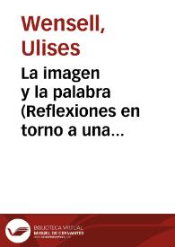 La imagen y la palabra (Reflexiones en torno a una conversación) / Ulises Wensell | Biblioteca Virtual Miguel de Cervantes