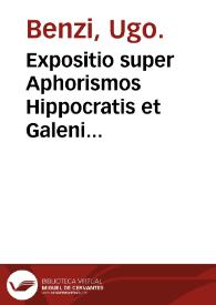 Expositio super Aphorismos Hippocratis et Galeni commentum / Hugo [Bentius] Senensis. | Biblioteca Virtual Miguel de Cervantes
