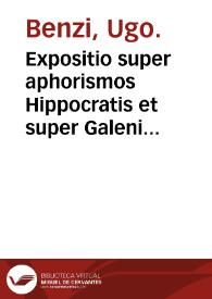 Expositio super aphorismos Hippocratis et super Galeni commentum / Hugo [Bentius] Senensis. | Biblioteca Virtual Miguel de Cervantes