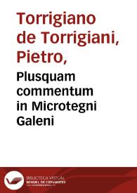 Plusquam commentum in Microtegni Galeni / Turisanus Cartusiensis. | Biblioteca Virtual Miguel de Cervantes