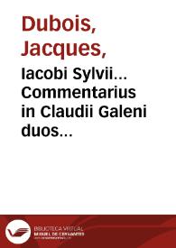 Iacobi Sylvii... Commentarius in Claudii Galeni duos libros de differentiis febrium. | Biblioteca Virtual Miguel de Cervantes