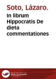 In librum Hippocratis De dieta commentationes / authore Lazaro de Soto. | Biblioteca Virtual Miguel de Cervantes