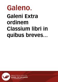 Galeni Extra ordinem Classium libri in quibus breves rerum determinationes traduntur ... | Biblioteca Virtual Miguel de Cervantes