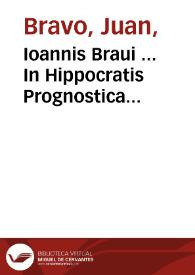Ioannis Braui ... In Hippocratis Prognostica commentaria ... | Biblioteca Virtual Miguel de Cervantes