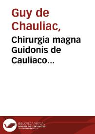 Chirurgia magna Guidonis de Cauliaco... / nunc demum suae primae integritati restituta a Laurentio Jouberto... | Biblioteca Virtual Miguel de Cervantes
