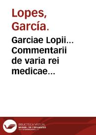 Garciae Lopii... Commentarii de varia rei medicae lectiones, medicinae studiosis non parum vtiles... | Biblioteca Virtual Miguel de Cervantes