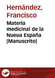 Materia medicinal de la Nueua España  [Manuscrito] / [por Francisco Hernández] | Biblioteca Virtual Miguel de Cervantes