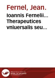Ioannis Fernelii... Therapeutices vniuersalis seu Medendi rationis libri septem... | Biblioteca Virtual Miguel de Cervantes
