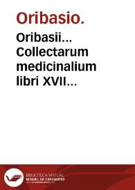 Oribasii... Collectarum medicinalium libri XVII... / Ioanne Baptista Rasario... interprete. | Biblioteca Virtual Miguel de Cervantes