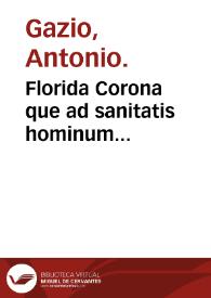 Florida Corona que ad sanitatis hominum conseruatio[n]e ac longeuam vitam perducenda[m] sunt pernecessaria co[n]tine[n]s / ab Antonio Gazio... composita. | Biblioteca Virtual Miguel de Cervantes