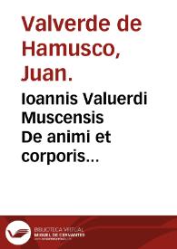Ioannis Valuerdi Muscensis De animi et corporis sanitate tuenda libellus... | Biblioteca Virtual Miguel de Cervantes