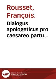 Dialogus apologeticus pro caesareo partu... / Fr. Rosseto authore. | Biblioteca Virtual Miguel de Cervantes