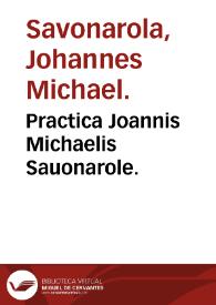 Practica Joannis Michaelis Sauonarole. | Biblioteca Virtual Miguel de Cervantes