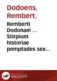 Remberti Dodonaei ... Stirpium historiae pemptades sex siue libri XX ... | Biblioteca Virtual Miguel de Cervantes