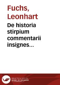 De historia stirpium commentarii insignes... / Leonharto Fuchsio... autore... | Biblioteca Virtual Miguel de Cervantes