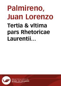 Tertia & vltima pars Rhetoricae Laurentii Palmyreni in qua de memoria & actione disputatur... | Biblioteca Virtual Miguel de Cervantes