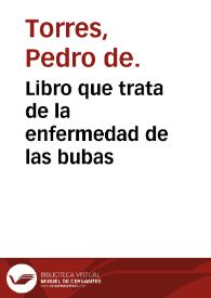 Libro que trata de la enfermedad de las bubas / compuesto por el doctos Pedro de Torres... | Biblioteca Virtual Miguel de Cervantes
