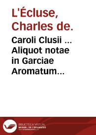 Caroli Clusii ... Aliquot notae in Garciae Aromatum historiam... | Biblioteca Virtual Miguel de Cervantes