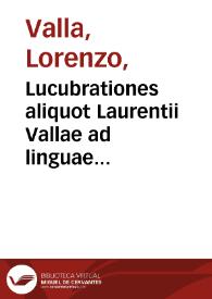 Lucubrationes aliquot Laurentii Vallae ad linguae Latinae restaurationem spectantes... | Biblioteca Virtual Miguel de Cervantes